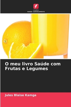 O meu livro Saúde com Frutas e Legumes (Portuguese Edition)