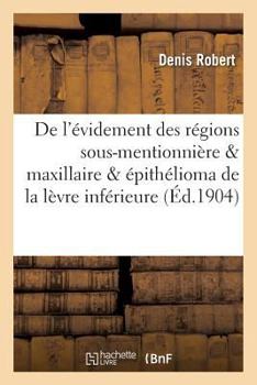 Paperback de l'Évidement Des Régions Sous-Mentionnière & Maxillaire Dans l'Épithélioma de la Lèvre Inférieure [French] Book