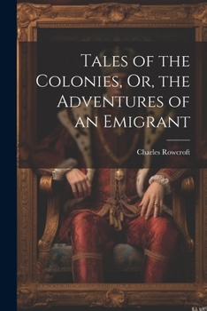 Paperback Tales of the Colonies, Or, the Adventures of an Emigrant Book