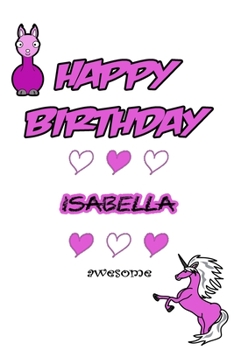 Happy Birthday Isabella, Awesome with Unicorn and llama: Lined Notebook / Unicorn & llama writing journal and activity book for girls,120 Pages,6x9,Softcover,Glossy Finish