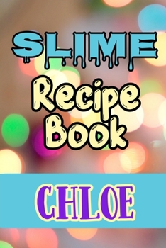 Slime Recipe Book Chloe: Blank Slime Cookbook, Slime Organizing Recipe