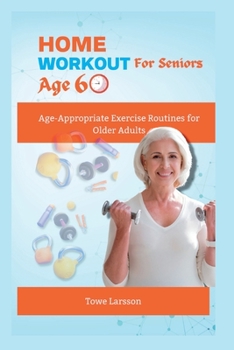 Paperback Home Workout For Seniors Age 60+: Age-Appropriate Exercise Routines for Older Adults Book