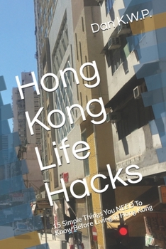 Paperback Hong Kong Life Hacks: 15 Simple Things You NEED To Know Before Living in Hong Kong Book