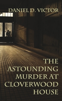 The Astounding Murder At Cloverwood House (Sherlock Holmes and the American Literati)