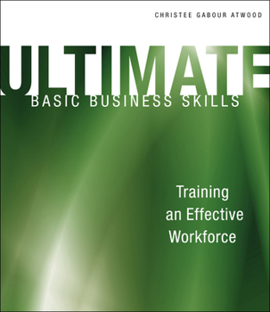 Paperback Ultimate Basic Business Skills: Training an Effective Workforce [With CDROM] Book