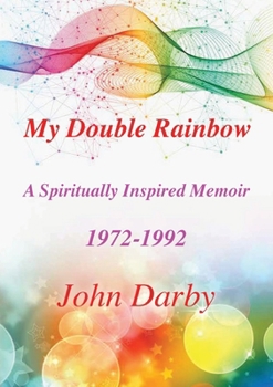 Paperback My Double Rainbow A Spiritually Inspired Memoir 1972-1992 Book