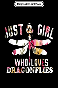 Paperback Composition Notebook: Just A Girl Who Loves Dragonflies - Dragonfly Journal/Notebook Blank Lined Ruled 6x9 100 Pages Book