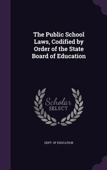 Hardcover The Public School Laws, Codified by Order of the State Board of Education Book