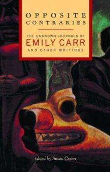 Hardcover Opposite Contraries: The Unknown Journals of Emily Carr and Other Writings Book