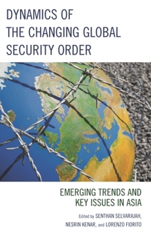 Hardcover Dynamics of the Changing Global Security Order: Emerging Trends and Key Issues in Asia Book