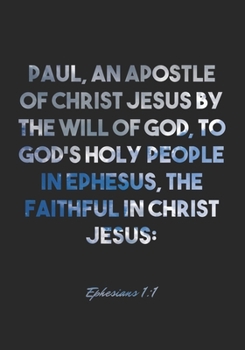 Paperback Ephesians 1: 1 Notebook: Paul, an apostle of Christ Jesus by the will of God, To God's holy people in Ephesus, the faithful in Chri Book