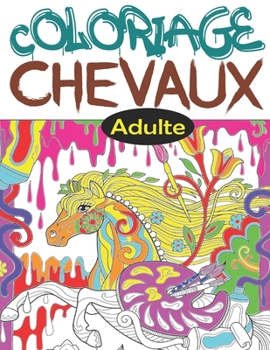 Paperback Coloriage Chevaux Adulte: Livre de coloriage anti-stress et relaxant pour adultes et les amoureux des chevaux, coloriage licorne adulte, coloria [French] Book