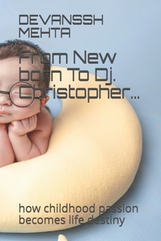 Paperback From New born To Dj. Christopher...: how childhood passion becomes life destiny Book