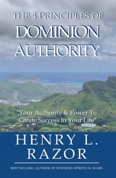 Paperback The 4 Principles of Dominion Authority Your Authority & Power to Create Success in Your Life! Book
