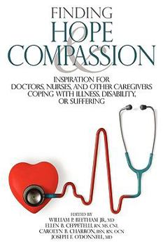 Paperback Finding Hope and Compassion: Inspiration for Doctors, Nurses, and Other Caregivers Coping with Illness, Disability, or Suffering Book