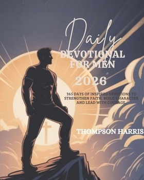 Paperback DAILY DEVOTIONAL FOR MEN: 365 Days Inspired Devotions To Strengthen Faith Build Character And Lead With Courage (5 MINUTES POWERFUL DEVOTIONS FOR DAILY INSPIRATIONS IN ENGLISH AND GERMAN) Book