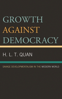 Paperback Growth Against Democracy: Savage Developmentalism in the Modern World Book