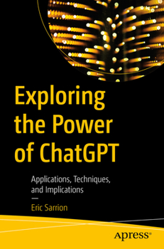 Paperback Exploring the Power of ChatGPT: Applications, Techniques, and Implications Book