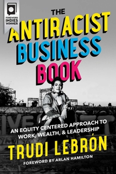 Hardcover The Antiracist Business Book: An Equity Centered Approach to Work, Wealth, and Leadership Book