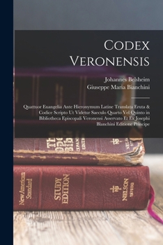 Paperback Codex Veronensis: Quattuor Euangelia Ante Hieronymum Latine Translata Eruta & Codice Scripto Ut Videtur Saeculo Quarto Vel Quinto in Bib [Latin] Book