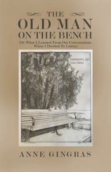 Paperback The Old Man on the Bench: (Or What I Learned from Our Conversations When I Decided to Listen) Book