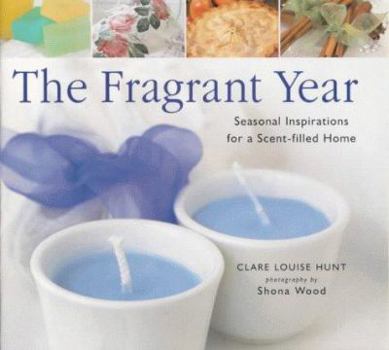 Hardcover The Fragrant Year: Colourful Inspirations for a Scent-filled Home Book