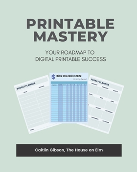 Paperback Printable Mastery: Your Roadmap To Digital Printable Success Book
