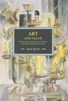 Art and Value: Art’s Economic Exceptionalism in Classical, Neoclassical and Marxist Economics - Book #88 of the Historical Materialism