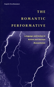 Hardcover The Romantic Performative: Language and Action in British and German Romanticism Book
