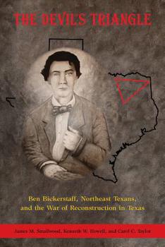 Paperback The Devil's Triangle: Ben Bickerstaff, Northeast Texans, and the War of Reconstruction Book