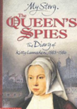 The Queen's Spies: The Diary of Kitty Lumsden, 1583-1586 - Book  of the My Story: Girls