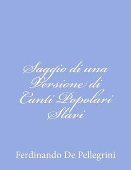 Paperback Saggio di una Versione di Canti Popolari Slavi [Italian] Book