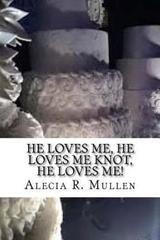 He Loves Me, He Loves Me Knot, He Loves Me!