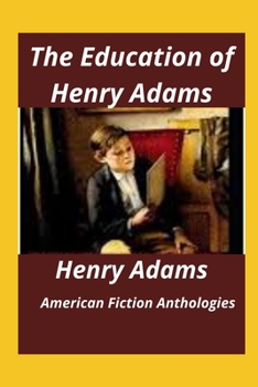 Paperback The Education of Henry Adams(Illustrated) Book