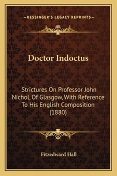 Paperback Doctor Indoctus: Strictures On Professor John Nichol, Of Glasgow, With Reference To His English Composition (1880) Book