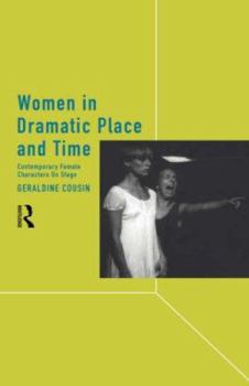 Hardcover Women in Dramatic Place and Time: Contemporary Female Characters on Stage Book
