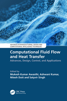Hardcover Computational Fluid Flow and Heat Transfer: Advances, Design, Control, and Applications Book