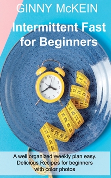 Hardcover Intermittent Fast for Beginners: A well organized weekly plan easy. Delicious Recipes for beginners with color photos Book