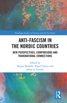 Anti-fascism in the Nordic Countries: New Perspectives, Comparisons and Transnational Connections - Book  of the Routledge Studies in Fascism and the Far Right