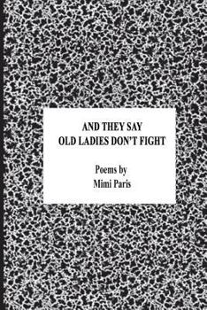 Paperback And They Say Old Ladies Don't Fight: Poems by Book