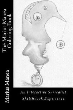 Paperback The Marius Manea Coloring Book: An Interactive Surrealist Sketchbook Experience Book