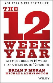 Hardcover The 12 Week Year: Get More Done in 12 Weeks Than Others Do in 12 Months Book