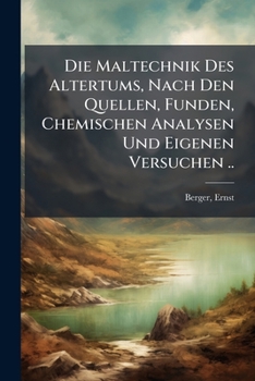 Paperback Die Maltechnik Des Altertums, Nach Den Quellen, Funden, Chemischen Analysen Und Eigenen Versuchen .. [German] Book