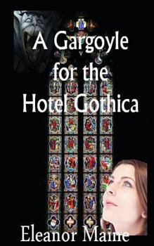 Paperback A Gargoyle for the Hotel Gothica: (tales from the Hotel Gothica: Book 1) Book