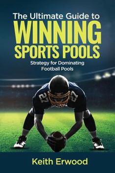 Paperback The Ultimate Guide to Winning Sports Pools: The Strategy for Dominating Football Pools Book