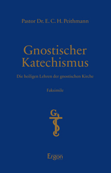 Hardcover Gnostischer Katechismus: Die Heiligen Lehren Der Gnostischen Kirche [German] Book