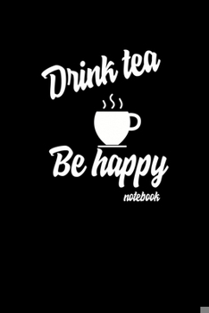 Paperback Tea Notebook: Drink tea, Be happy: Blank Lined Journal Notebook for Students, Teachers- Best gift for Tea Lovers Book