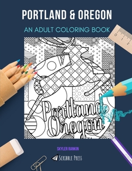 PORTLAND & OREGON: AN ADULT COLORING BOOK: An Awesome Coloring Book For Adults