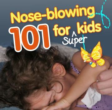 Paperback Nose Blowing 101 for Super Kids: When Little Noses Need Help Learning How Book