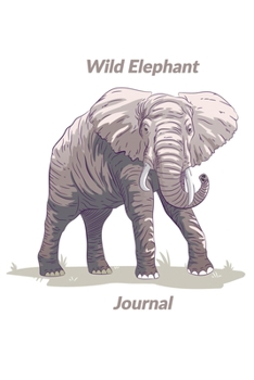 Paperback Wild Elephant Journal: 6 x 9 inch 120 page bound journal with regal elephant on the cover Book